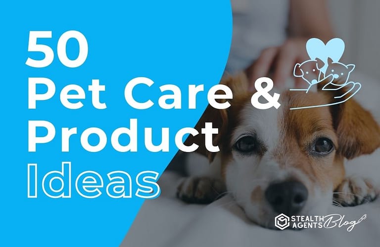 50 Pet Care & Product Ideas