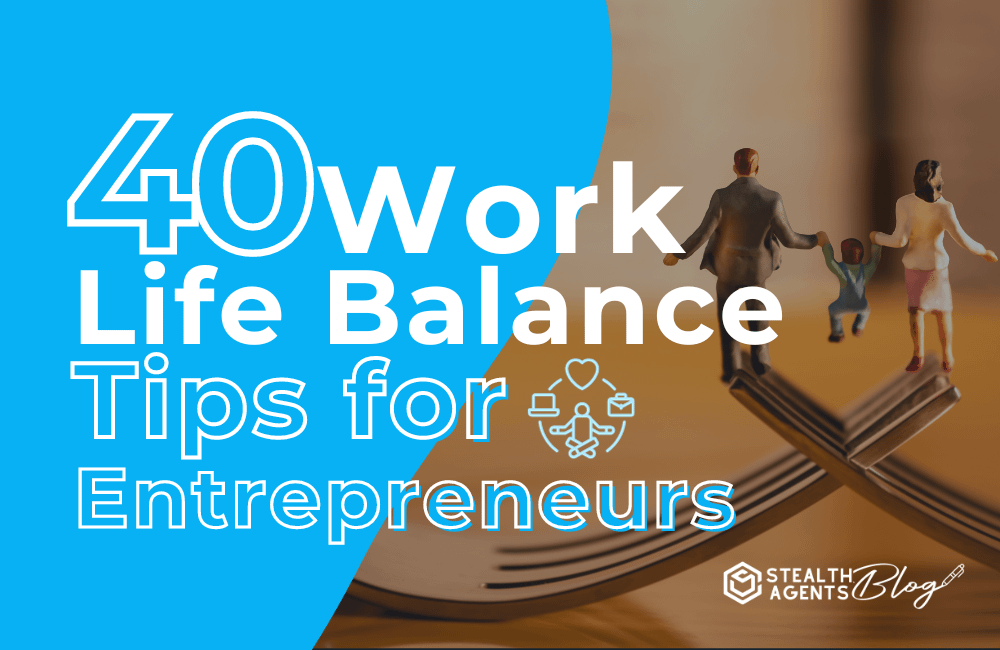 40 Work-Life Balance Tips for Entrepreneurs