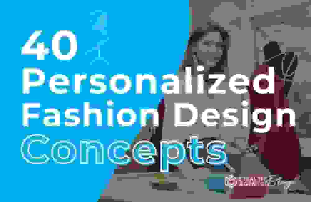 40 Personalized Fashion Design Concepts