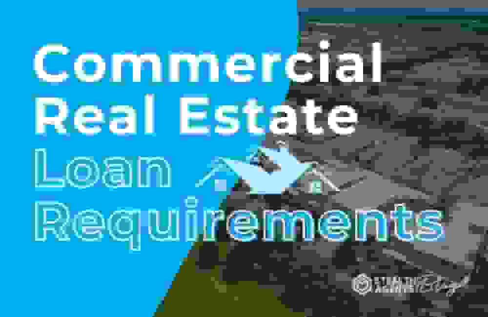 Commercial Real Estate Loan Requirements