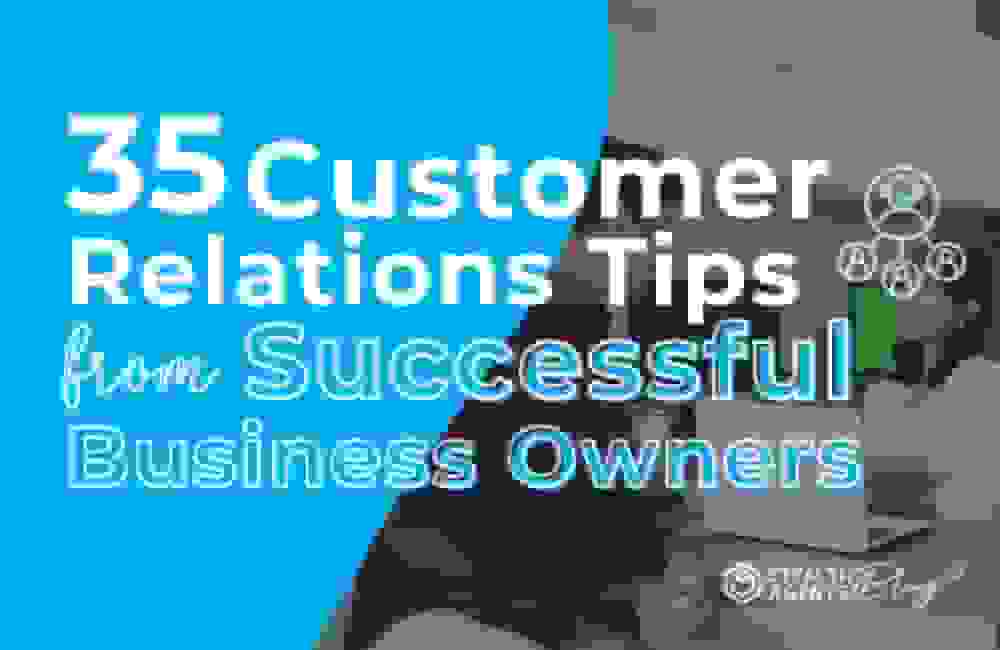 35 Customer Relations Tips from Successful Business Owners