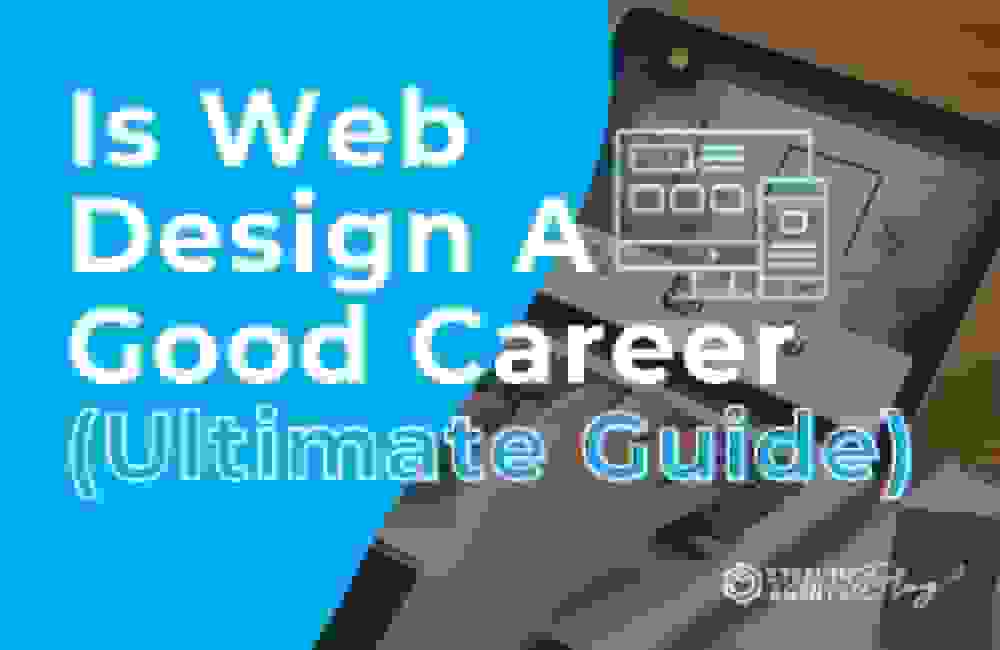 Is Web Design A Good Career (Ultimate Guide)