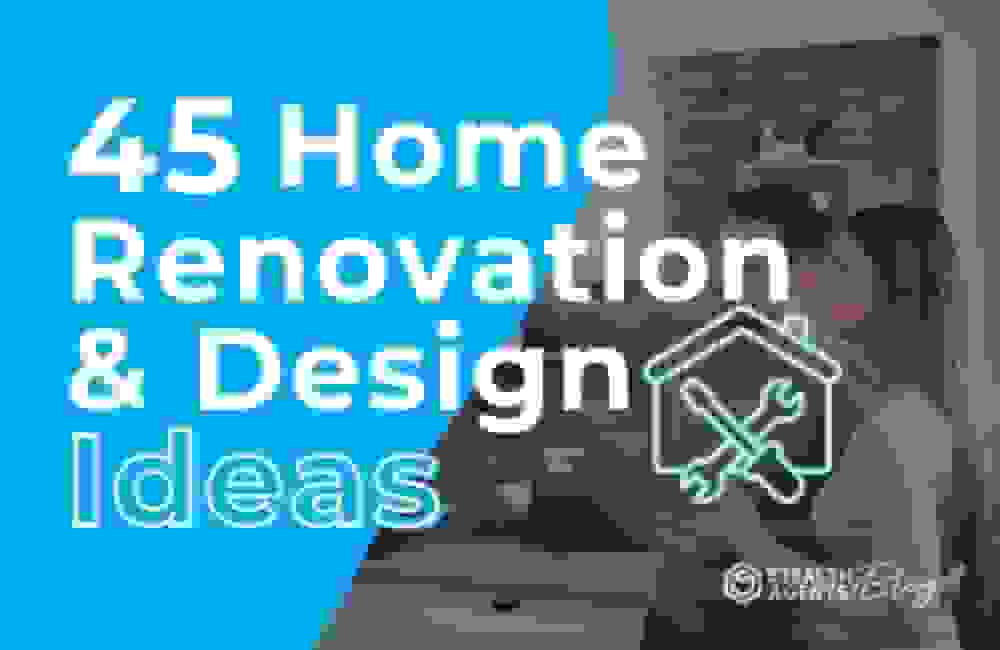 45 Home Renovation & Design Ideas