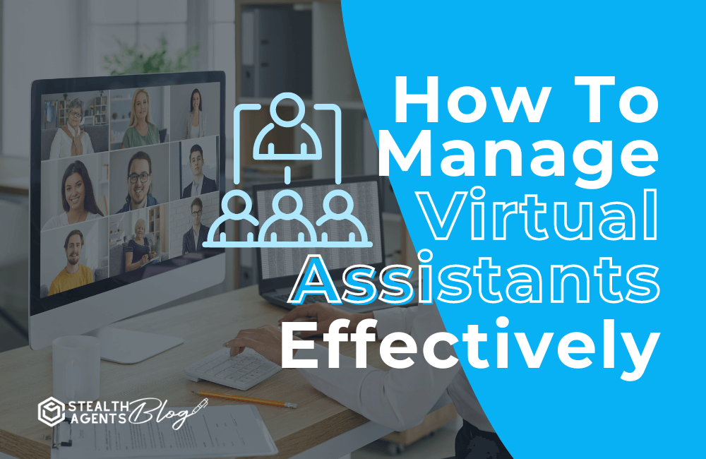 How to manage virtual assistants effectively