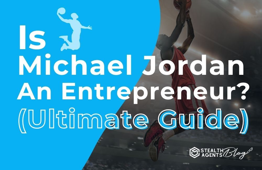 Is Michael Jordan An Entrepreneur (The Ultimate Guide)