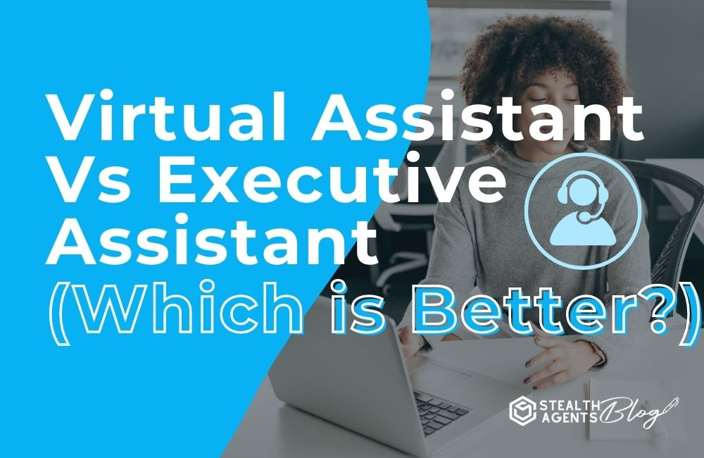 Virtual Assistant Vs Executive Assistant (Which is Better)