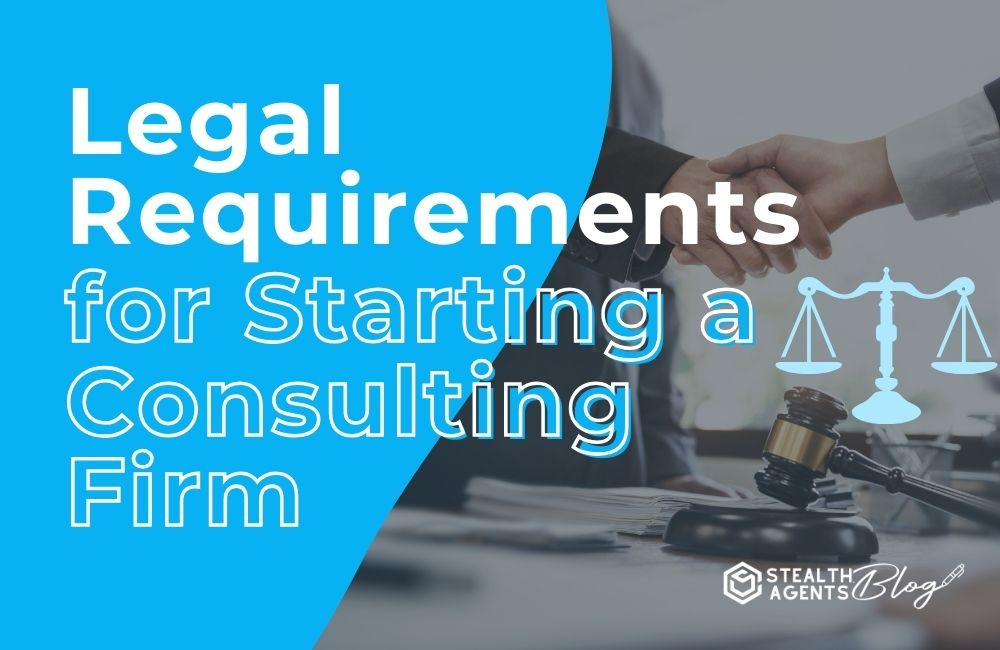 Legal Requirements for Starting a Consulting Firm