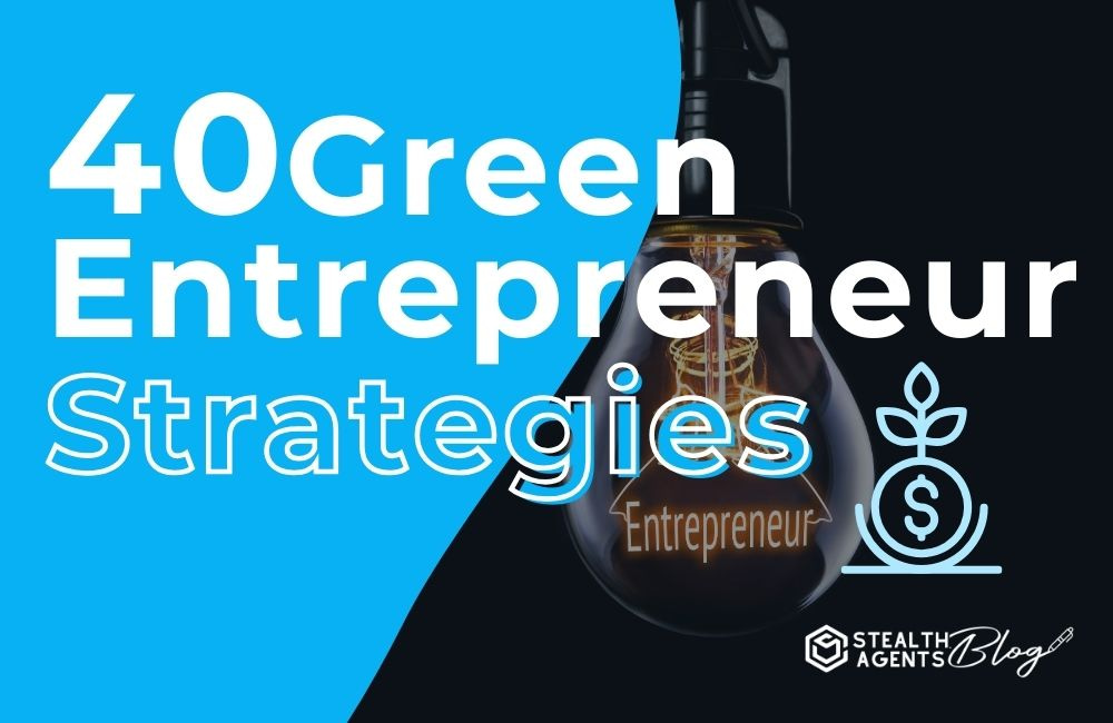 40 Green Entrepreneur Strategies