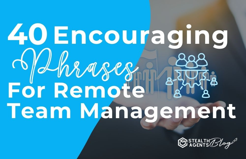40 Encouraging Phrases for Remote Team Management