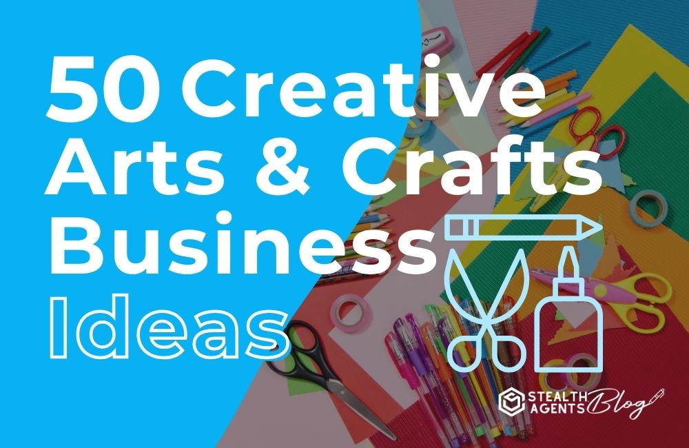 50 Creative Arts & Crafts Business Ideas