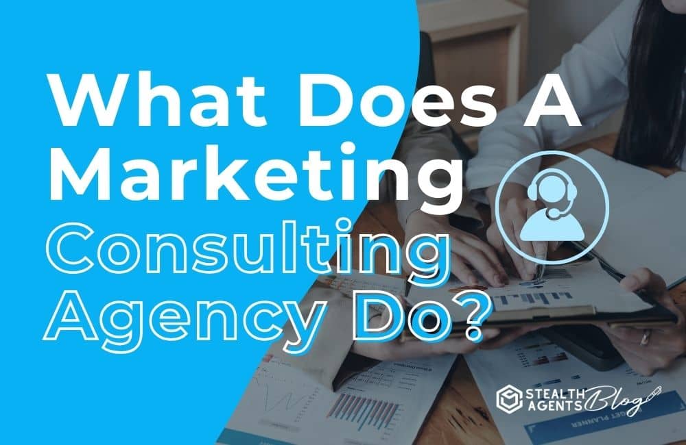 What Does A Marketing Consulting Agency Do?