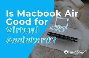 Is Macbook Air Good for Virtual Assistant?