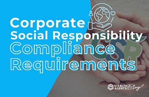 Corporate Social Responsibility Compliance Requirements