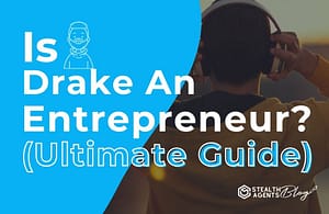 Is Drake an Entrepreneur (Ultimate Guide)