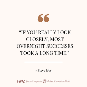 “If you really look closely, most overnight successes took a long time.” – Steve Jobs
