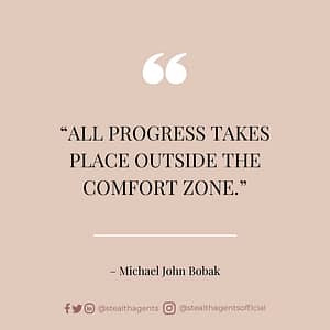 “All progress takes place outside the comfort zone.” – Michael John Bobak