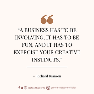 “A business has to be involving, it has to be fun, and it has to exercise your creative instincts.” – Richard Branson
