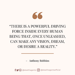 “There is a powerful driving force inside every human being that, once unleashed, can make any vision, dream, or desire a reality.” — Anthony Robbins