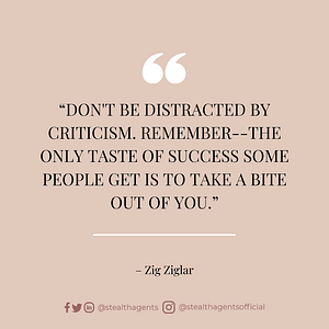 “Don’t be distracted by criticism. Remember–the only taste of success some people get is to take a bite out of you.” — Zig Ziglar