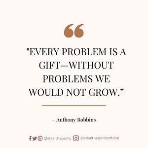 Every problem is a gift—without problems we would not grow.” – Anthony Robbins