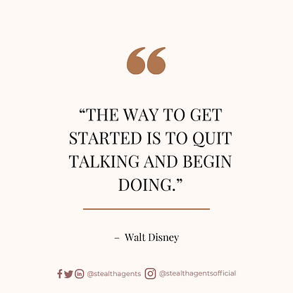 “The way to get started is to quit talking and begin doing.” — Walt Disney