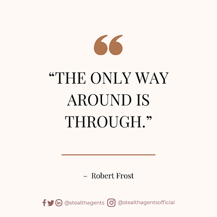 “The only way around is through.” – Robert Frost