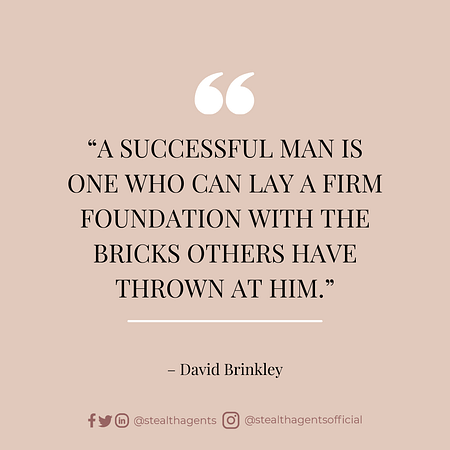“A successful man is one who can lay a firm foundation with the bricks others have thrown at him.” – David Brinkley