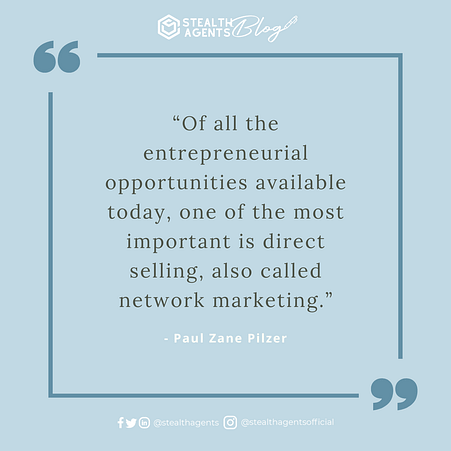  “Of all the entrepreneurial opportunities available today, one of the most important is direct selling, also called network marketing.” - Paul Zane Pilzer