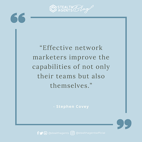 “Effective network marketers improve the capabilities of not only their teams but also themselves.” - Stephen Covey