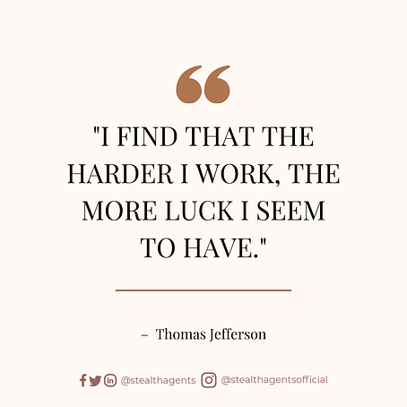 “I find that the harder I work, the more luck I seem to have.” — Thomas Jefferson