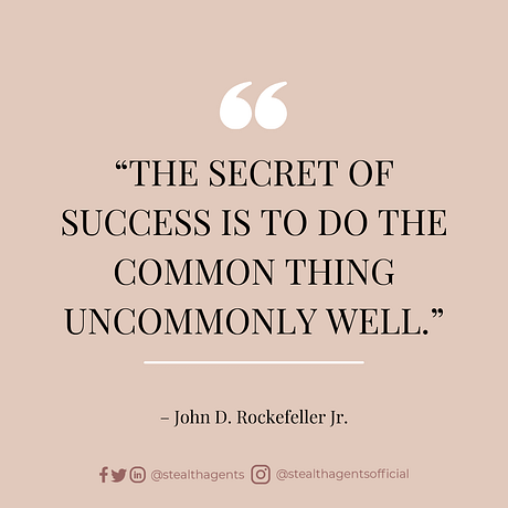 “The secret of success is to do the common thing uncommonly well.” — John D. Rockefeller Jr.