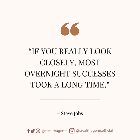 “If you really look closely, most overnight successes took a long time.” — Steve Jobs