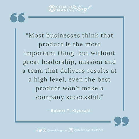 An image for network marketing quotes. “Most businesses think that product is the most important thing, but without great leadership, mission and a team that delivers results at a high level, even the best product won’t make a company successful.” – Robert T. Kiyosaki