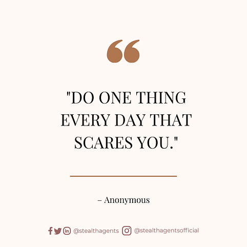 “Do one thing every day that scares you.” — Anonymous
