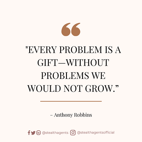 Every problem is a gift—without problems we would not grow.” – Anthony Robbins