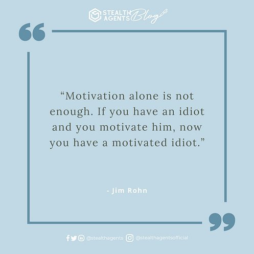 An image for network marketing quotes. “Motivation alone is not enough. If you have an idiot and you motivate him, now you have a motivated idiot.” - Jim Rohn
