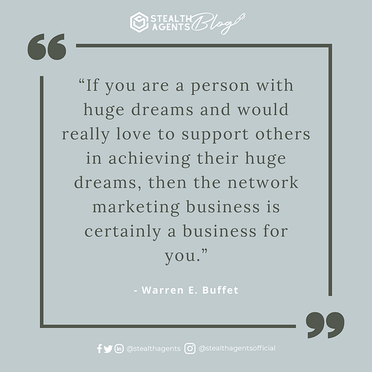 An image for network marketing quotes. If you are a person with huge dreams and would really love to support others in achieving their huge dreams, then the network marketing business is certainly a business for you