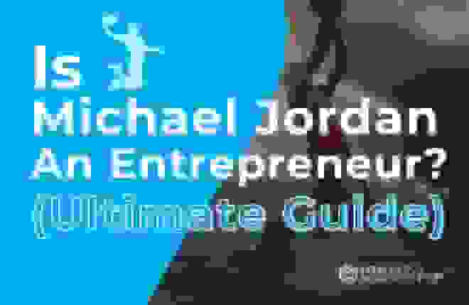 Is Michael Jordan An Entrepreneur (The Ultimate Guide)