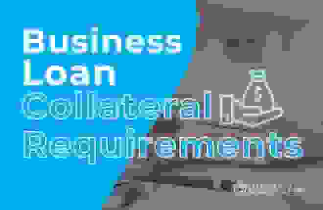 Business Loan Collateral Requirements