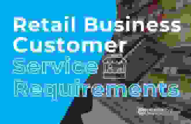 Retail Business Customer Service Requirements