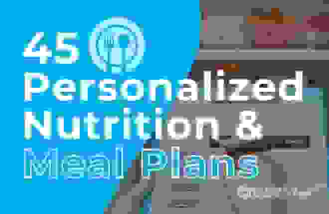 45 Personalized Nutrition & Meal Plans