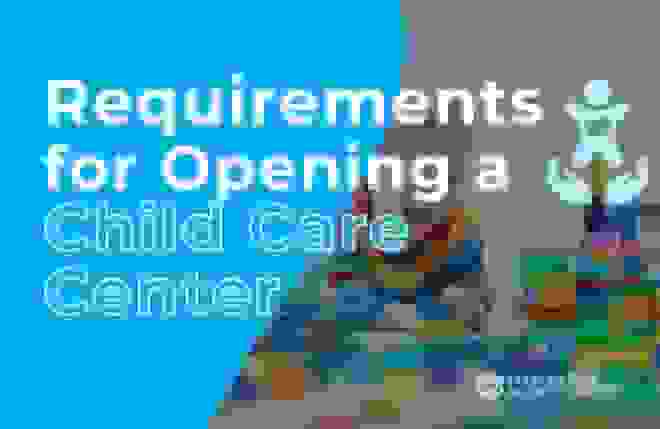 Requirements for Opening a Child Care Center