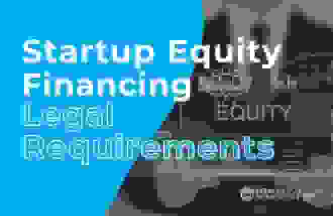 Startup Equity Financing Legal Requirements