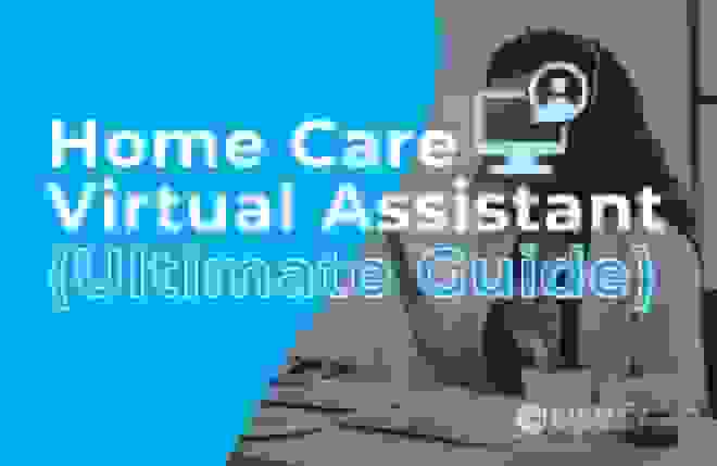 Home Care Virtual Assistant (Ultimate Guide)