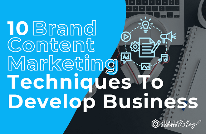 10 Brand content marketing techniques to develop business