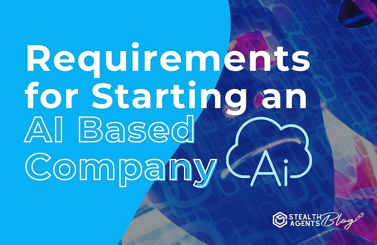 Requirements for Starting an AI-Based Solutions Company