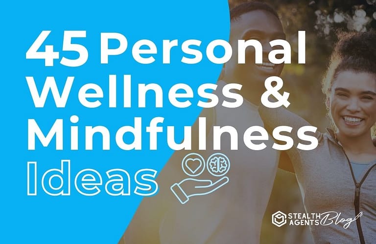 45 Personal Wellness & Mindfulness Ideas