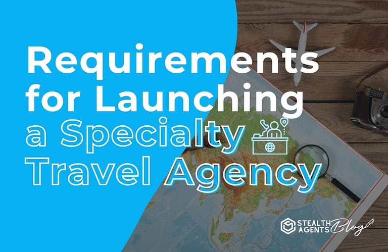 Requirements for Launching a Specialty Travel Agency