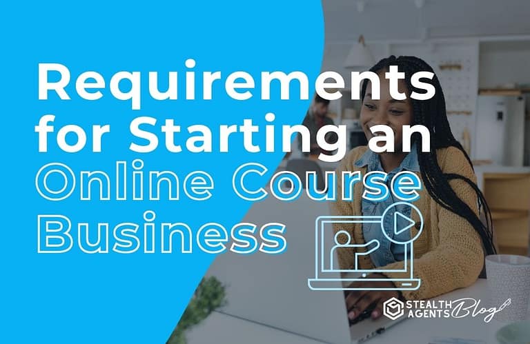 Requirements for Starting an Online Course Business