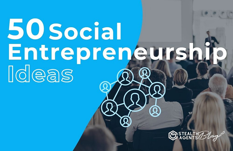 50 Social Entrepreneurship Ideas